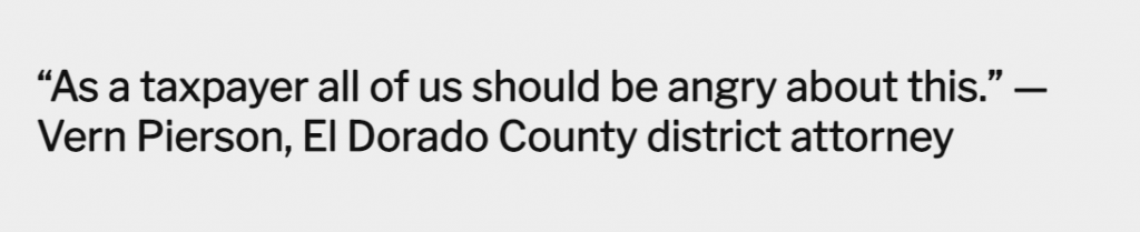 “As a taxpayer all of us should be angry about this.” — Vern Pierson, El Dorado County district attorney